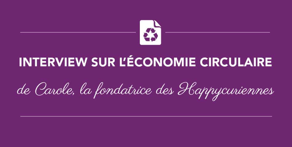 L'économie circulaire selon Les Happycuriennes